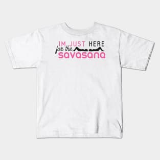 I'm just here for the savasana Kids T-Shirt